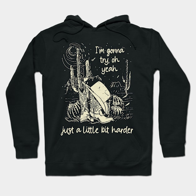 I'm Gonna Try, Oh Yeah, Just A Little Bit Harder Cactus Cowgirl Boot Hat Hoodie by Maja Wronska